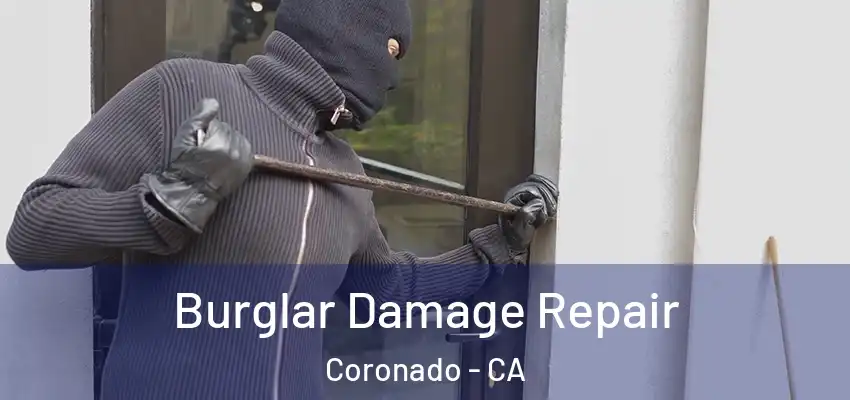  Burglar Damage Repair Coronado - CA