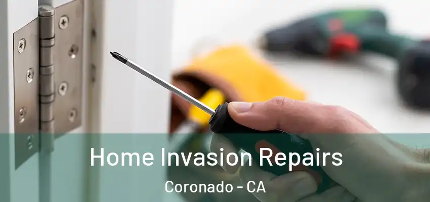  Home Invasion Repairs Coronado - CA