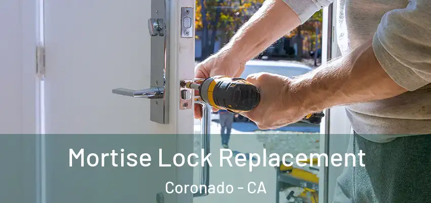  Mortise Lock Replacement Coronado - CA